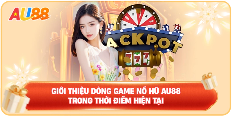 Giới thiệu dòng game nổ hũ AU88 trong thời điểm hiện tại